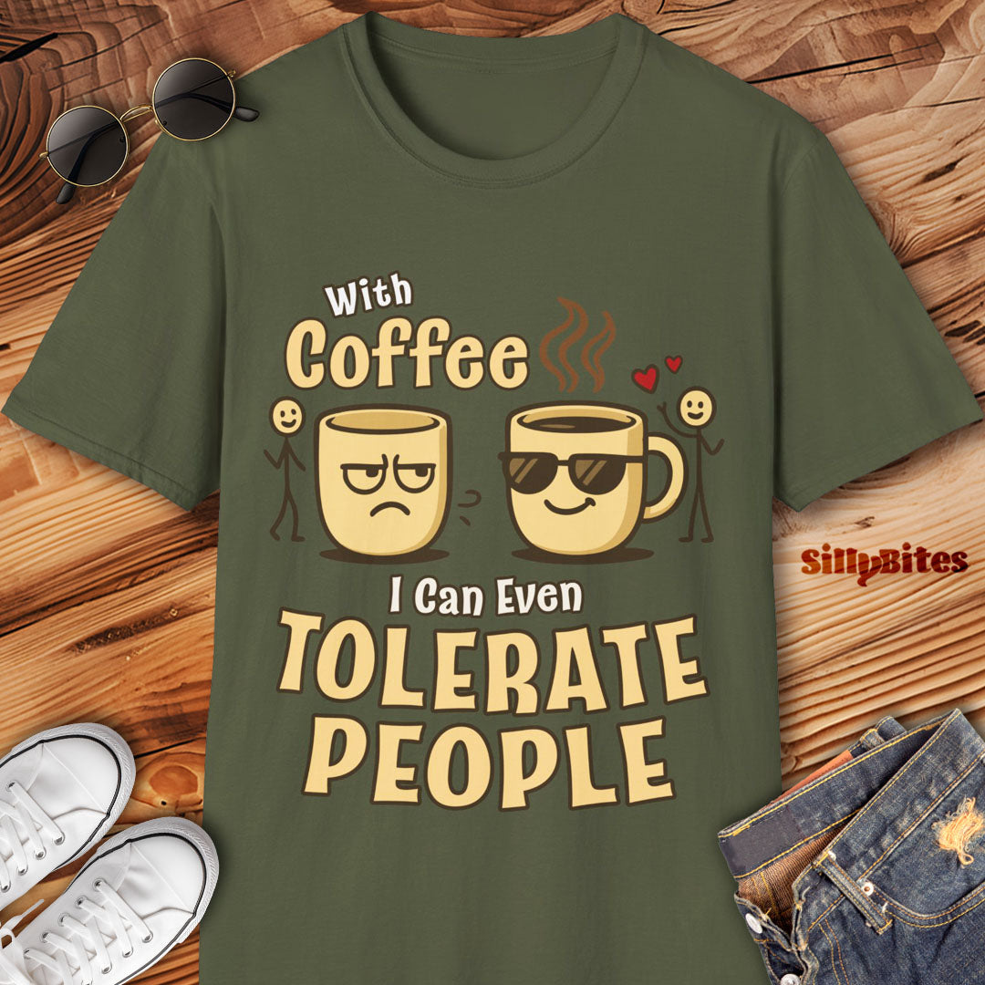 With Coffee I Can Even Tolerate People Funny T-shirt